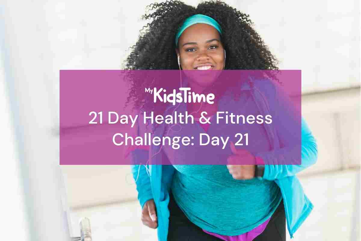 MyKidsTime Health and Fitness Challenge Day 21