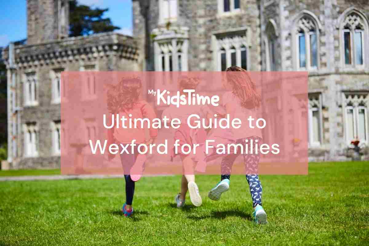 Ultimate Guide to Wexford for Families